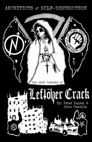 Architects of Self-Destruction: The Oral History of Leftöver Crack by John  Gentile, 9781644281109
