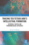 Tracing Ted Tetsuo Aoki's Intellectual Formation (Historical, Societal, and Phenomenological Influences) by Patricia Baergen, 9780367520359
