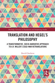 Translation and Hegel's Philosophy (A Transformative, Socio-narrative Approach to A.V. Miller's Cold-War Retranslations) by David Charlston, 9781032174006