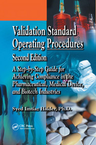 Validation Standard Operating Procedures (A Step by Step Guide for Achieving Compliance in the Pharmaceutical, Medical Device, and Biotech Industries) by Syed Imtiaz Haider, 9780367390778