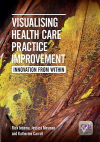 Visualising Health Care Practice Improvement (Innovation from Within) by Rick Iedema, Jessica Mesman, Katherine Carroll, 9781846194504