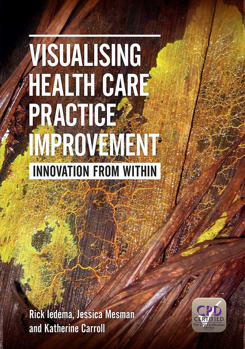Visualising Health Care Practice Improvement (Innovation from Within) by Rick Iedema, Jessica Mesman, Katherine Carroll, 9781846194504