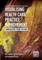 Visualising Health Care Practice Improvement (Innovation from Within) by Rick Iedema, Jessica Mesman, Katherine Carroll, 9781846194504