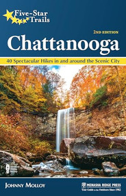 Five-Star Trails: Chattanooga (40 Spectacular Hikes in and Around the Scenic City) by Johnny Molloy, 9781634043052
