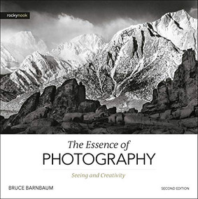 The Essence of Photography, 2nd Edition (Seeing and Creativity) by Bruce Barnbaum, 9781681986357