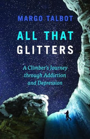 All That Glitters (A Climber's Journey Through Addiction and Depression) by Margo Talbot, 9781771604338