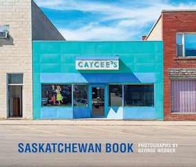 Saskatchewan Book (Photographs by George Webber) by George Webber, Lorna Crozier, 9781771604406