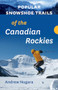 Popular Snowshoe Trails of the Canadian Rockies by Andrew Nugara, 9781771604352