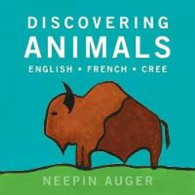 Discovering Animals: English * French * Cree by Neepin Auger, 9781771604628