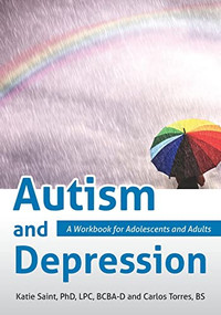 Autism and Depression (A Workbook for Adolescents and Adults) by Katie Saint, Carlos Torres, 9781949177466
