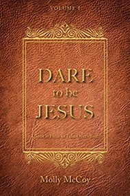 DARE TO BE JESUS (CHRIST IS HERE TO TAKE OVER - YOU!) by Molly McCoy, 9781949572964
