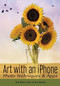 Art with an iPhone (Photo Techniques & Apps) by Beth Alesse, 9781682034651