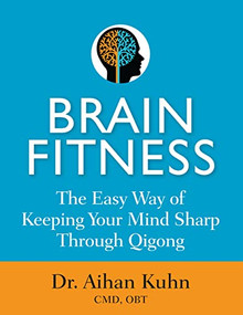 Brain Fitness (The Easy Way of Keeping Your Mind Sharp Through Qigong) - 9781594399657 by Aihan Kuhn, 9781594399657