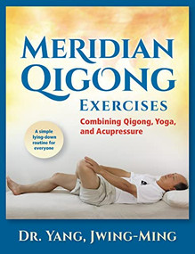 Meridian Qigong Exercises (Combining Qigong, Yoga, & Acupressure) - 9781594399701 by Jwing-Ming Yang, 9781594399701