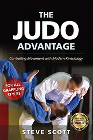 The Judo Advantage (Controlling Movement with Modern Kinesiology. For All Grappling Styles) - 9781594399718 by Steve Scott, Jim Bergman, 9781594399718