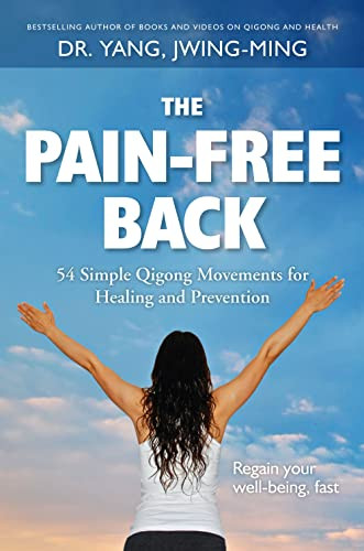 The Pain-Free Back (54 Simple Qigong Movements for Healing and Prevention) - 9781594399695 by Jwing-Ming Yang, 9781594399695