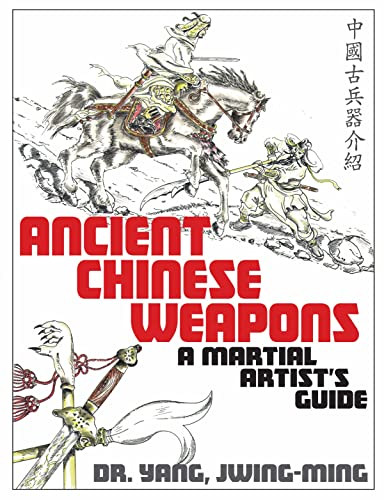 Ancient Chinese Weapons (A Martial Arts Guide) by Jwing-Ming Yang, 9781594399756
