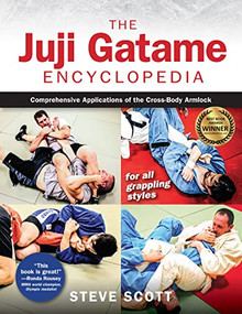 The Juji Gatame Encyclopedia (Comprehensive Applications of the Cross-Body Armlock for all Grappling Styles) - 9781594399015 by Steve Scott, Ann Maria DeMars, 9781594399015