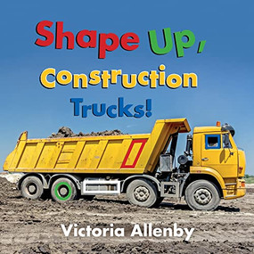 Shape Up, Construction Trucks! - 9781772782158 by Victoria Allenby, 9781772782158