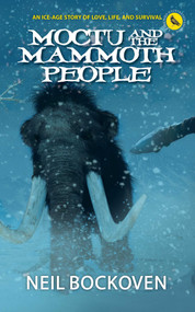 Moctu and the Mammoth People (An Ice-Age Story of Love, Life and Survival) by Neil  Bockoven, 9781644284223