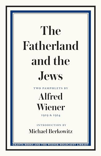 The Fatherland and the Jews (Two Pamphlets by Alfred Wiener, 1919 and 1924) by Alfred Wiener, 9781783786213