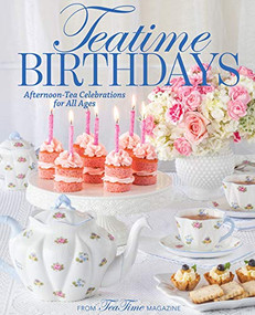 TeaTime Birthdays (Afternoon Tea Celebrations for All Ages) by Lorna Ables Reeves, 9781940772769