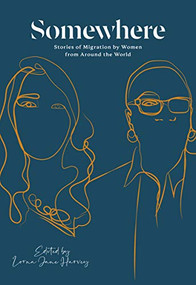 Somewhere (Stories of Migration by Women from Around the World) by Lorna Jane Harvey, 9781927366936