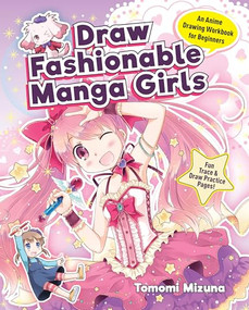 Draw Fashionable Manga Girls (An Anime Drawing Workbook for Beginners) by Tomomi Mizuna, 9781940552545
