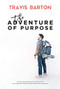 The Adventure of Purpose by Travis Barton, 9781947848764