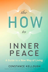 The HOW to Inner Peace (A Guide to a New Way of Living) by Constance Kellough, 9781897238974