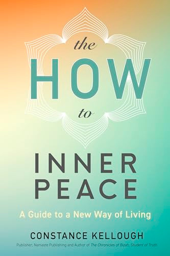 The HOW to Inner Peace (A Guide to a New Way of Living) by Constance Kellough, 9781897238974