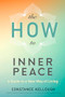 The HOW to Inner Peace (A Guide to a New Way of Living) by Constance Kellough, 9781897238974