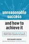 Unreasonable Success and How to Achieve It (Unlocking the 9 Secrets of People Who Changed the World) - 9781642011463 by Richard Koch