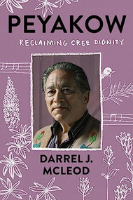 Peyakow (Reclaiming Cree Dignity) by Darrel McLeod, 9781571313973