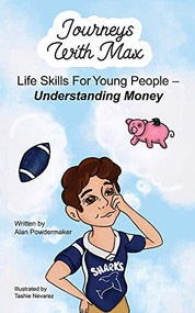 Journeys with Max (Life Skills for Young People-Understanding Money) by Alan Powdermaker, Tashie Nevarez, 9781950892662