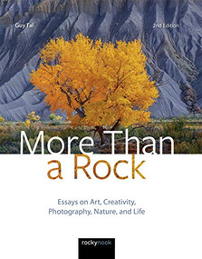 More Than a Rock, 2nd Edition (Essays on Art, Creativity, Photography, Nature, and Life) by Guy Tal, 9781681986838
