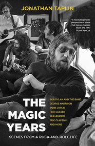 The Magic Years (Scenes from a Rock-and-Roll Life) by Jonathan Taplin, 9781597145732