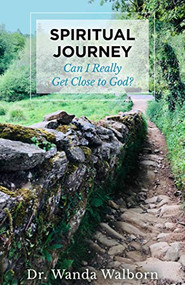 Spiritual Journey (Can I Really Get Close to God?) by Wanda Walborn, 9781952025204
