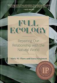 Full Ecology (Repairing Our Relationship with the Natural World) by Mary M. Clare, Gary Ferguson, 9781597145183