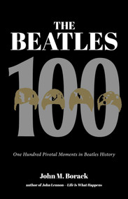 The Beatles 100 by John M. Borack, 9781644282854