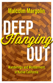 Deep Hanging Out (Wanderings and Wonderment in Native California) by Malcolm Margolin, 9781597145350