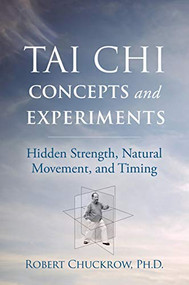 Tai Chi Concepts and Experiments (Hidden Strength, Natural Movement, and Timing) - 9781594397417 by Robert Chuckrow, 9781594397417