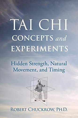 Tai Chi Concepts and Experiments (Hidden Strength, Natural Movement, and Timing) - 9781594397417 by Robert Chuckrow, 9781594397417