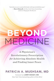 Beyond Medicine (A Physician's Revolutionary Prescription for Achieving Absolute Health and Finding Inner Peace) by Patricia A. Muehsam, 9781608686995
