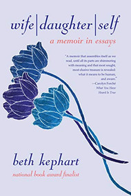 Wife | Daughter | Self (A Memoir in Essays) by Beth Kephart, William Sulit, 9781942436447