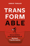 TransformAble (How to Perform Death-defying Feats of Business Transformation) by Angie Tuglus, 9781928055839