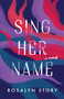 Sing Her Name (A Novel) by Rosalyn Story, 9781572842977