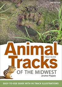 Animal Tracks of the Midwest Field Guide (Easy-to-Use Guide with 55 Track Illustrations) by Jonathan Poppele, 9781591935742