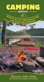 Camping Basics (How to Set Up Camp, Build a Fire, and Enjoy the Outdoors) by Johnny Molloy, 9781647550325