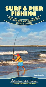Surf & Pier Fishing (The Gear, Tips, and Techniques to Get Started) by Dave Bosanko, 9781647550486